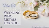 How to Choose the Right Wedding Ring Metals for You