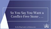 So You Say You Want a Conflict-Free Stone . . .