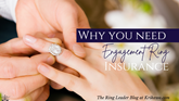 Why You Need Engagement Ring Insurance